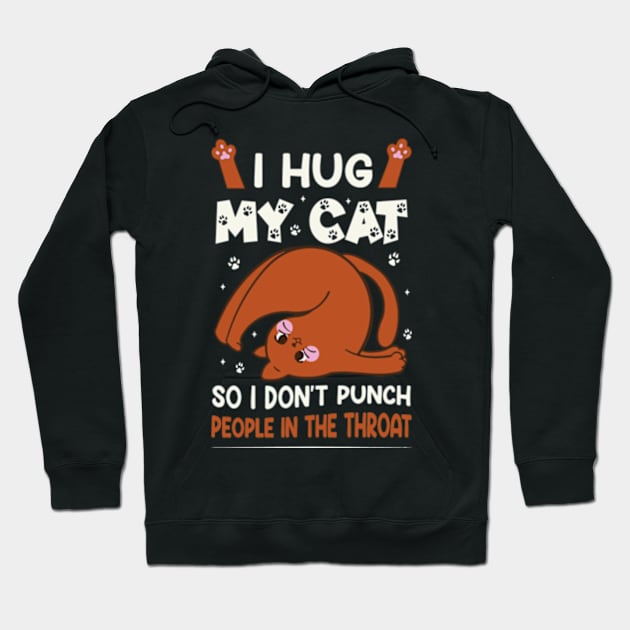 Funny Cat I Hug My Cat So I Dont Punch People In The Throat Hoodie by David Brown